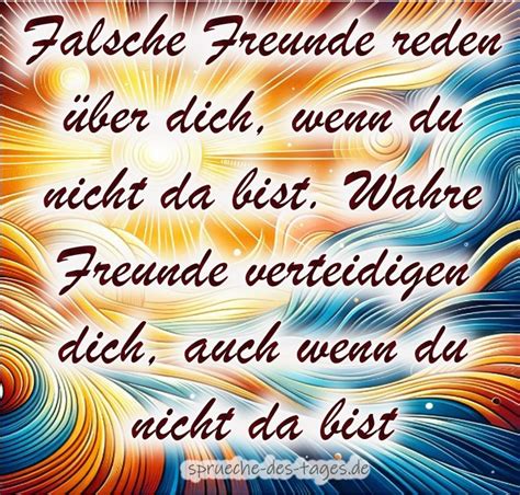 Falsche Freunde kommen und gehen. Wahre Freunde bleiben eine Ewigkeit!