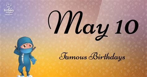famous birthdays may 10
