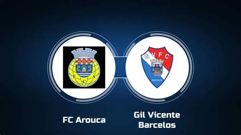 fc arouca vs gil vicente barcelos