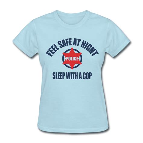 feel_safe_at_night_sleep_with_a_cop TShirt Spreadshirt