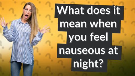 Why Do I Feel Queasy at Night? Expert Insights Revealed
