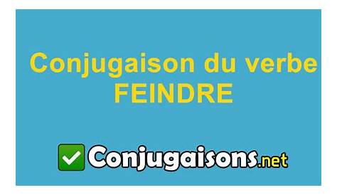 Feindre Conjugaison Present FEINDRE La Du Verbe En Français