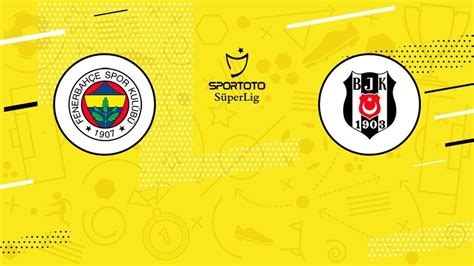 fener beşiktaş maçı ne zaman