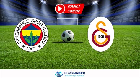 fener galatasaray maçı canlı