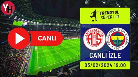 fenerbahçe antalyaspor maçı canlı izle