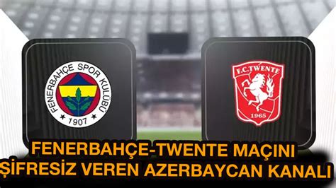 fenerbahçe twente maçı hangi kanalda