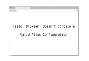 Field &#039;Browser&#039; Doesn&#039;t Contain A Valid Alias Configuration
