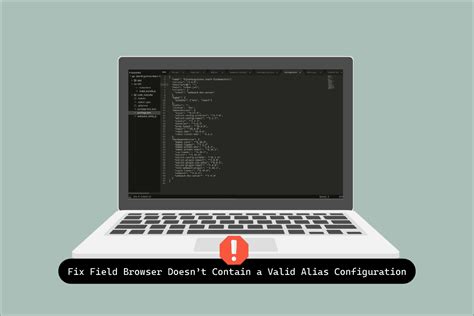 Field &#039;Browser&#039; Doesn&#039;t Contain A Valid Alias Configuration Rollup