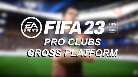 fifa 23 pro clubs cross platform