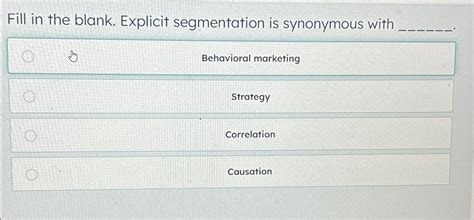Fill In The Blank. Explicit Segmentation Is Synonymous With ______.