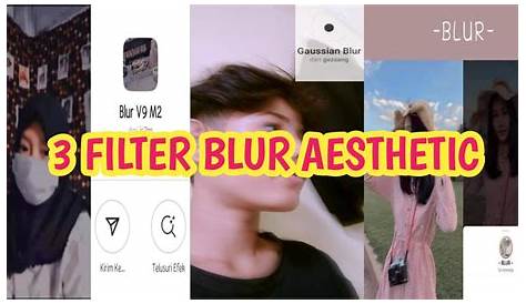 Filter IG Blur Aesthetic Terbaru 2022 Ini Nama Dan Cara Menggunakannya