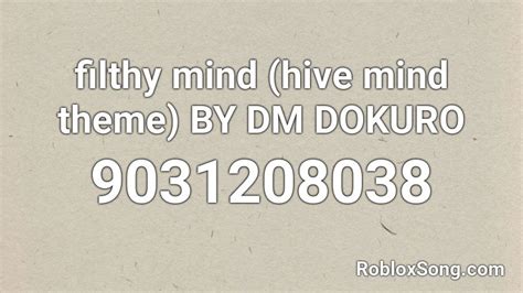 filthy mind (hive mind theme) BY DM DOKURO Roblox ID - Roblox 