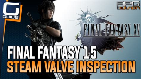 final fantasy 15 steam valve inspection