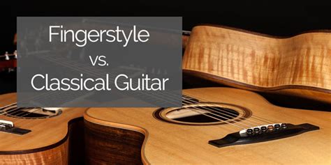 Fingerstyle Vs Classical Guitar