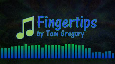 Fingertips Lyrics Tom Gregory