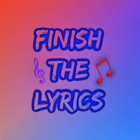 finish the finish the lyrics