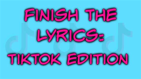 finish the lyrics tiktok edition