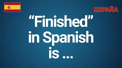 finished in spanish language