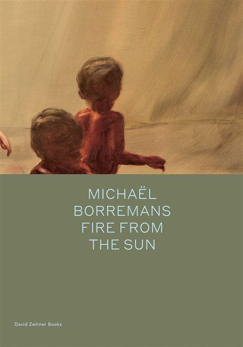 Topics Fire From The Sun Michael Borremans Latest