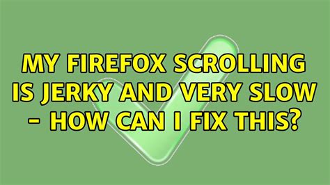 Firefox Scrolling Is Jerky