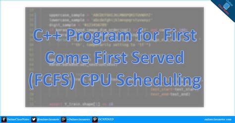 first come first serve scheduling code in c++