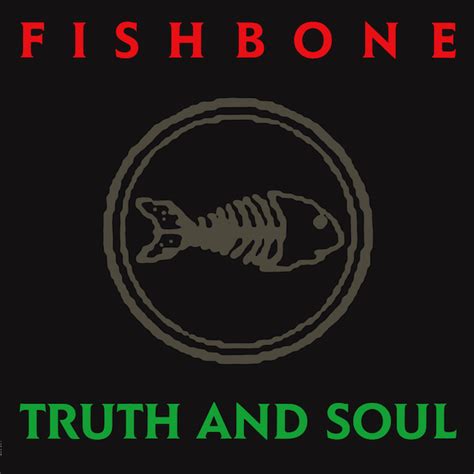 fishbone truth and soul