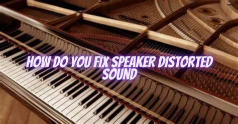 Fix A Distorted Speaker