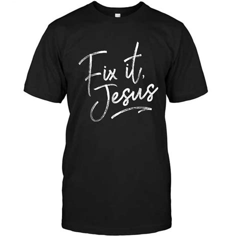 fix it jesus t shirts