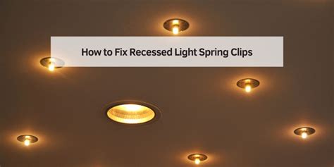 Fix Recessed Lights Spring Clips