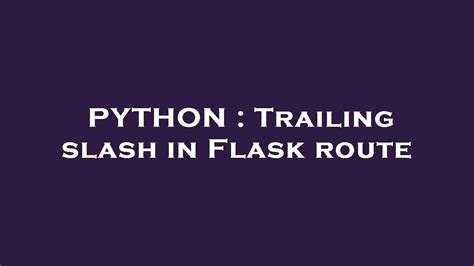 Flask Route Trailing Slash