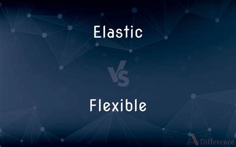 Flexible Vs Elastic
