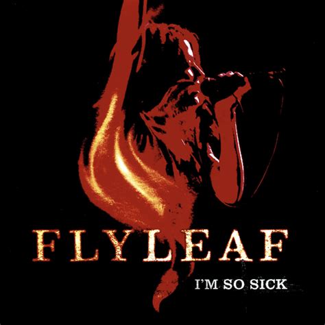 Flyleaf I'm So Sick Im so sick, Music is life, Let it be