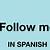 follow me in spanish