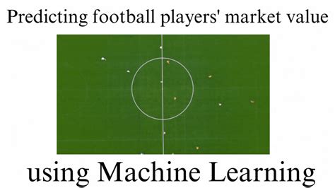 Football Player Value Assessment Using Machine Learning Techniques