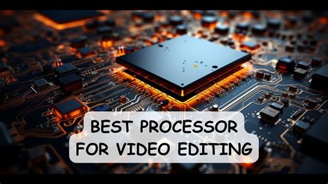 For Video Editing What Processor Is The Best