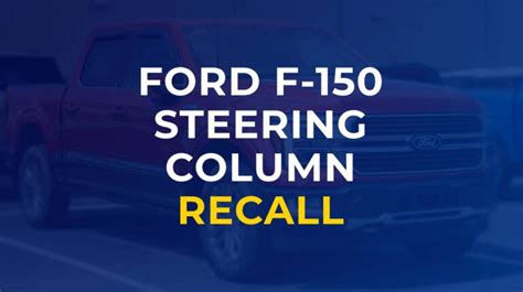 Ford steering column recall: Understanding the importance of safety alerts for vehicle owners