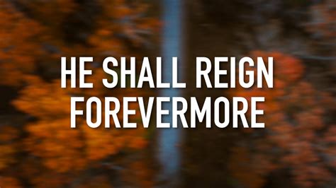 forever he shall reign