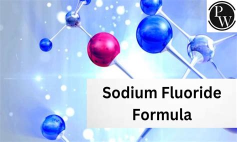 Unlock the Secrets of Dental Health: The Mysterious Formula Sodium Fluoride Explained