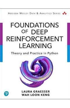 foundations of deep reinforcement learning theory and practice in python by graesser and keng