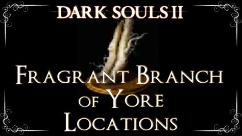 Dark souls 2 ALL Fragrant Branch of Yore Locations YouTube