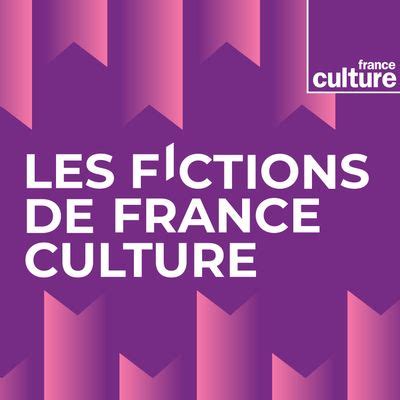 france culture podcast fictions