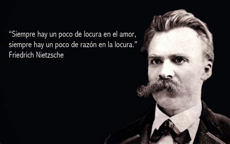 Frases de Friedrich Nietzsche Siempre hay un poco de locura en el amor
