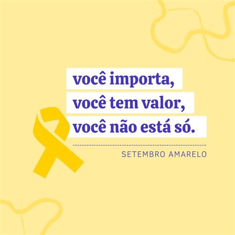 Setembro Amarelo Campanha reforÃ§a o valor da vida e a prevenÃ§Ã£o do