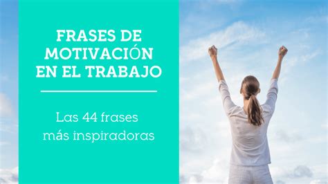 15 Frases Motivadoras para el Trabajo. El124