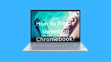 Freeze Screen Chromebook
