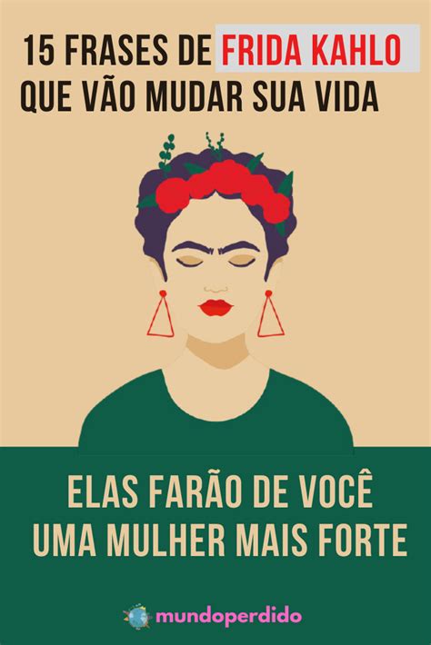 15 Frases De Frida Kahlo As Mais Marcantes Frida kahlo, Lindos