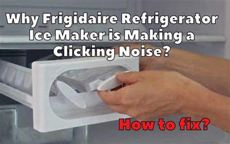 Frigidaire Ice Maker Keeps Clicking