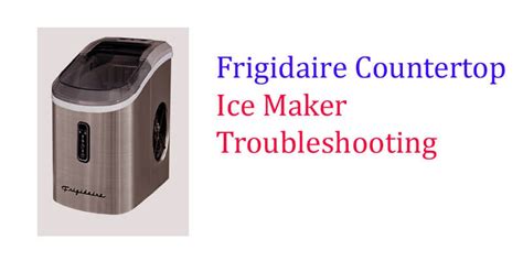 Frigidaire Countertop Ice Maker Not Working Causes & Troubleshooting