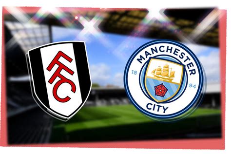 fulham v man city today