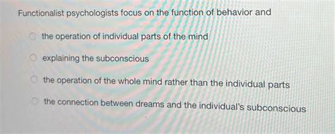 functionalist psychologists focus on the function of behavior and